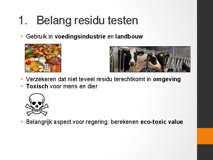 1. Belang residu testen • Gebruik in voedingsindustrie en landbouw • Verzekeren dat niet