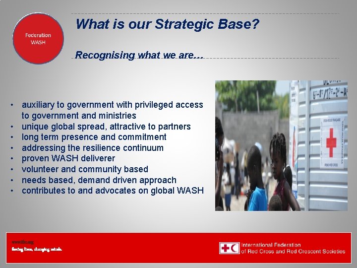 Federation Health Wat. San/EH What is our Strategic Base? Recognising what we are… •
