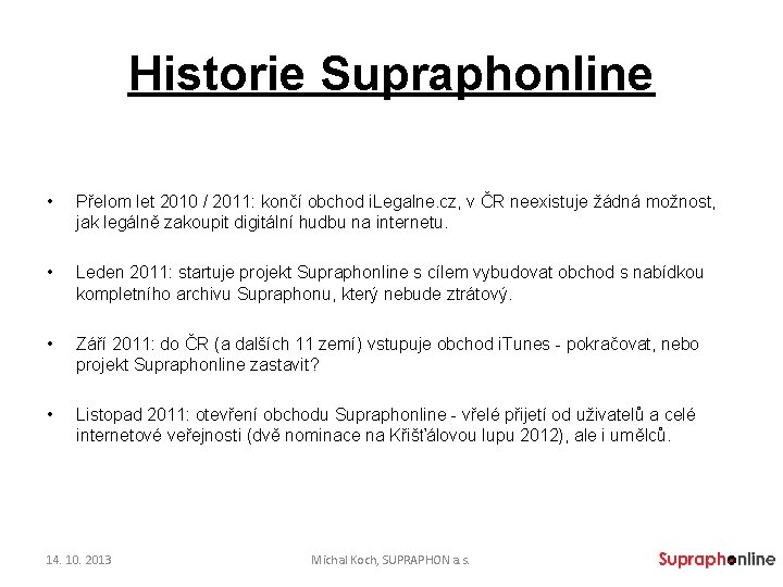 Historie Supraphonline • Přelom let 2010 / 2011: končí obchod i. Legalne. cz, v