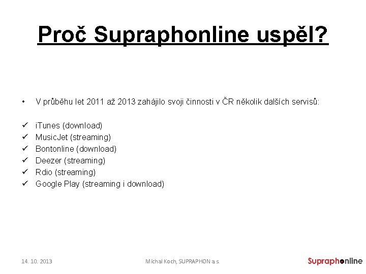 Proč Supraphonline uspěl? • V průběhu let 2011 až 2013 zahájilo svoji činnosti v