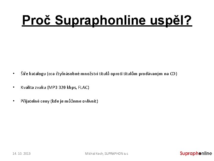 Proč Supraphonline uspěl? • Šíře katalogu (cca čtyřnásobné množství titulů oproti titulům prodávaným na