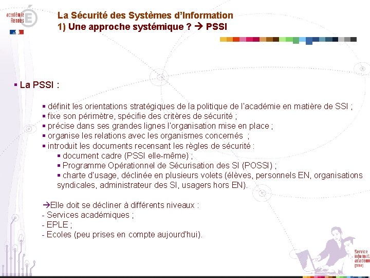 La Sécurité des Systèmes d’Information 1) Une approche systémique ? PSSI § La PSSI