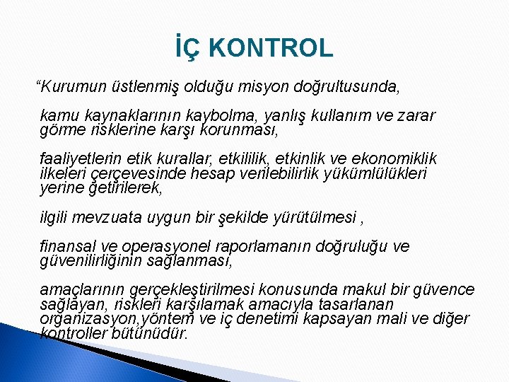 İÇ KONTROL “Kurumun üstlenmiş olduğu misyon doğrultusunda, kamu kaynaklarının kaybolma, yanlış kullanım ve zarar