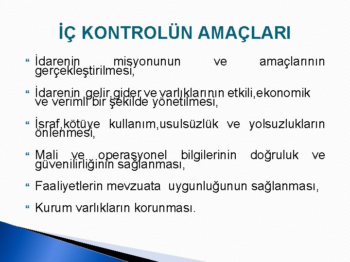 İÇ KONTROLÜN AMAÇLARI İdarenin misyonunun gerçekleştirilmesi, ve amaçlarının İdarenin gelir, gider ve varlıklarının etkili,