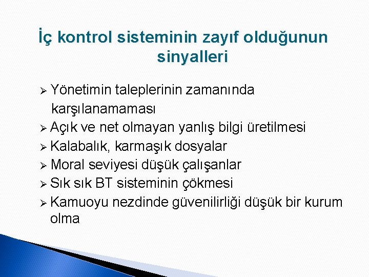 İç kontrol sisteminin zayıf olduğunun sinyalleri Ø Yönetimin taleplerinin zamanında karşılanamaması Ø Açık ve