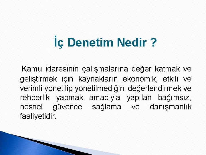 İç Denetim Nedir ? Kamu idaresinin çalışmalarına değer katmak ve geliştirmek için kaynakların ekonomik,