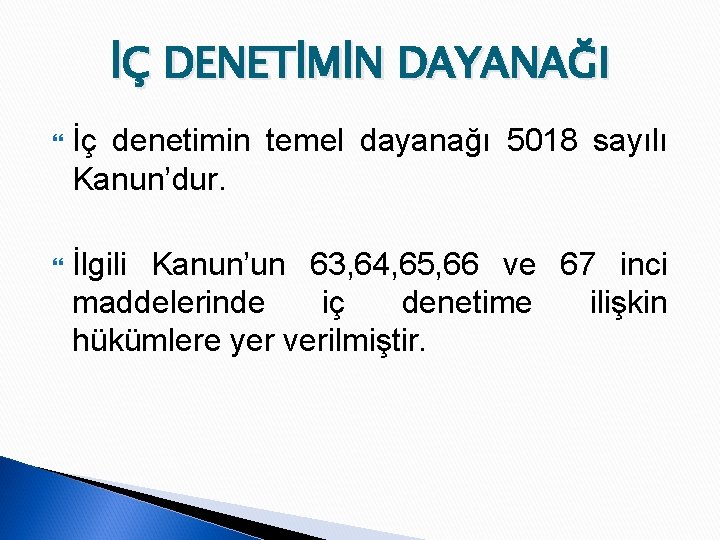 İÇ DENETİMİN DAYANAĞI İç denetimin temel dayanağı 5018 sayılı Kanun’dur. İlgili Kanun’un 63, 64,