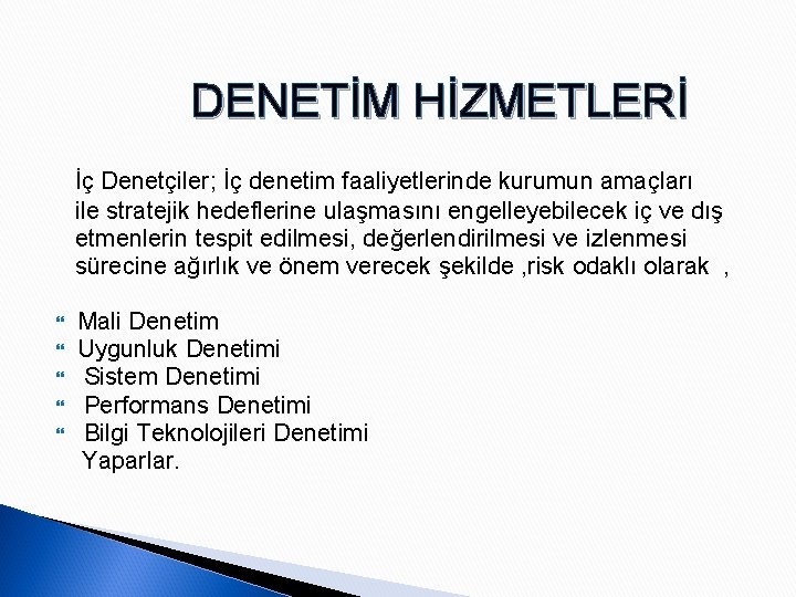 DENETİM HİZMETLERİ İç Denetçiler; İç denetim faaliyetlerinde kurumun amaçları ile stratejik hedeflerine ulaşmasını engelleyebilecek