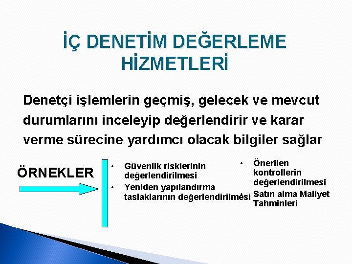 İÇ DENETİM DEĞERLEME HİZMETLERİ Denetçi işlemlerin geçmiş, gelecek ve mevcut durumlarını inceleyip değerlendirir ve