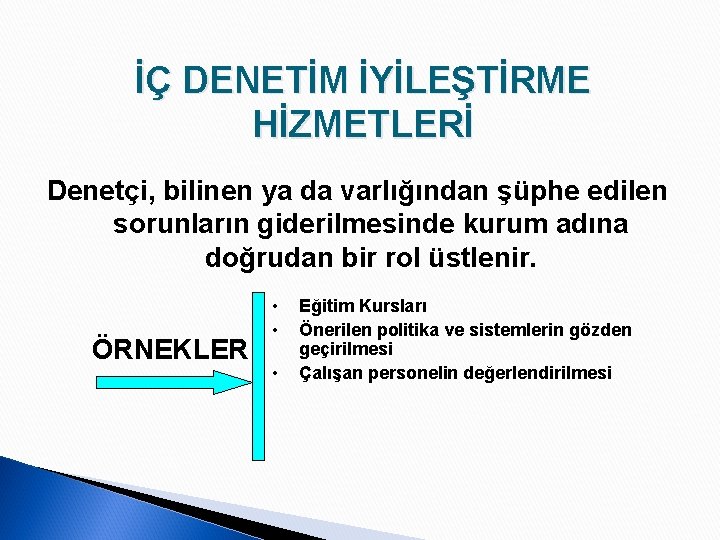 İÇ DENETİM İYİLEŞTİRME HİZMETLERİ Denetçi, bilinen ya da varlığından şüphe edilen sorunların giderilmesinde kurum