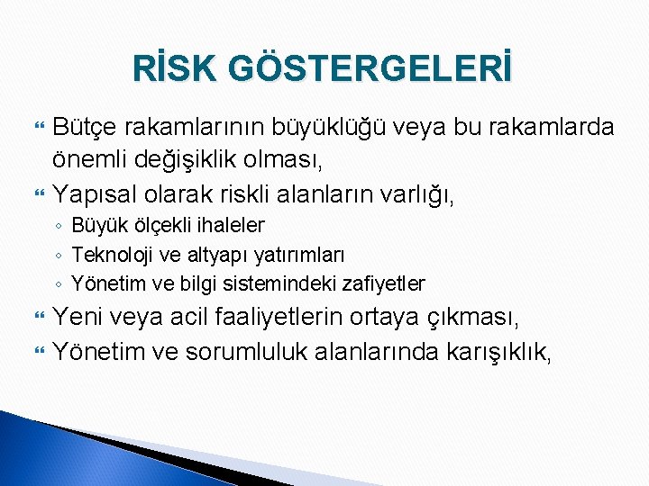 RİSK GÖSTERGELERİ Bütçe rakamlarının büyüklüğü veya bu rakamlarda önemli değişiklik olması, Yapısal olarak riskli