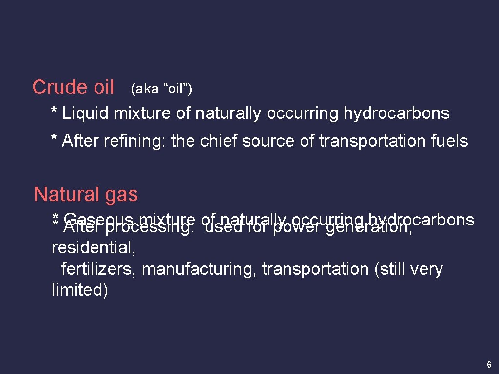 Crude oil (aka “oil”) * Liquid mixture of naturally occurring hydrocarbons * After refining:
