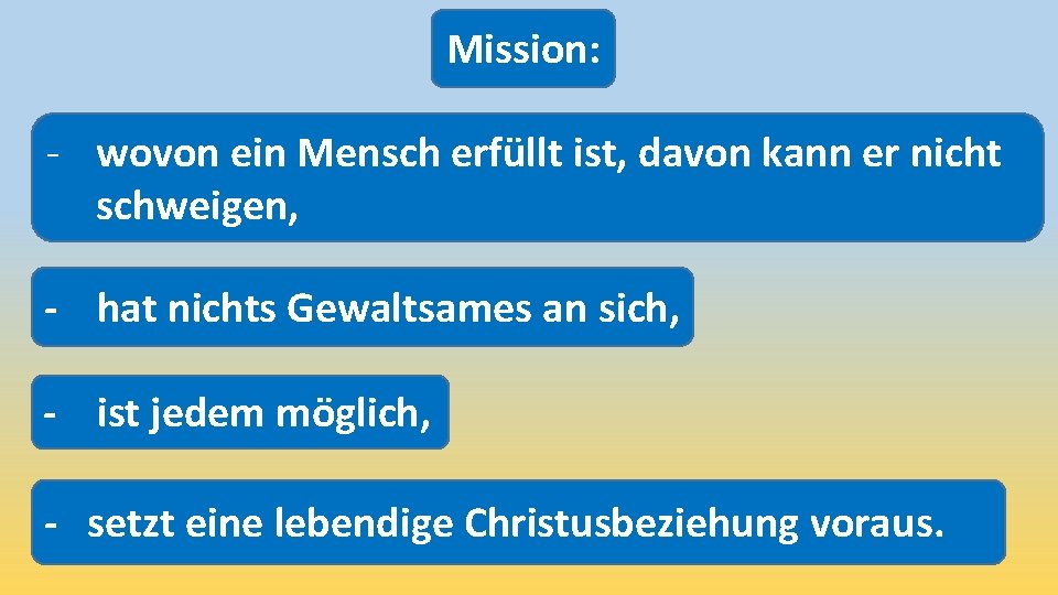 Mission: - wovon ein Mensch erfüllt ist, davon kann er nicht schweigen, - hat