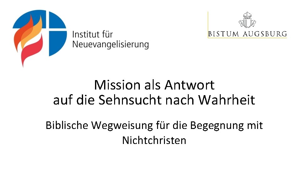 Mission als Antwort auf die Sehnsucht nach Wahrheit Biblische Wegweisung für die Begegnung mit Mission als Antwort auf die Sehnsucht nach Wahrheit Biblische Wegweisung für die Begegnung mit