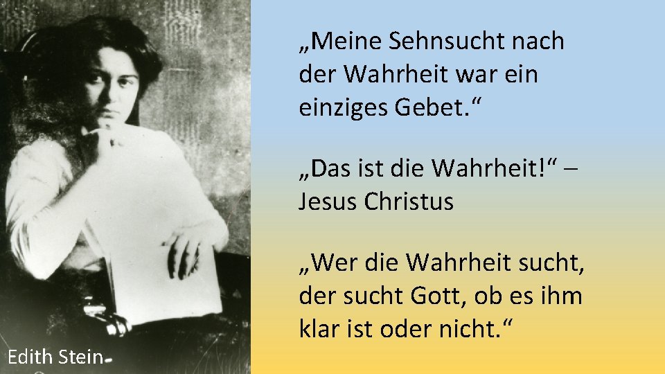 „Meine Sehnsucht nach der Wahrheit war einziges Gebet. “ „Das ist die Wahrheit!“ – „Meine Sehnsucht nach der Wahrheit war einziges Gebet. “ „Das ist die Wahrheit!“ –