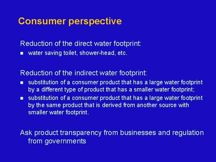 Consumer perspective Reduction of the direct water footprint: n water saving toilet, shower-head, etc.