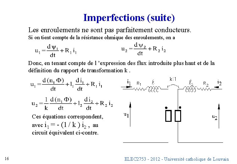 Imperfections (suite) Les enroulements ne sont pas parfaitement conducteurs. Si on tient compte de Imperfections (suite) Les enroulements ne sont pas parfaitement conducteurs. Si on tient compte de