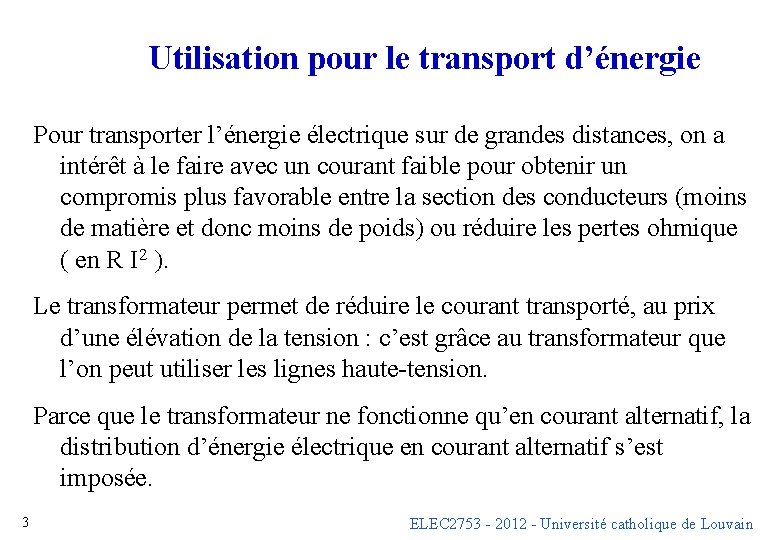Utilisation pour le transport d’énergie Pour transporter l’énergie électrique sur de grandes distances, on Utilisation pour le transport d’énergie Pour transporter l’énergie électrique sur de grandes distances, on