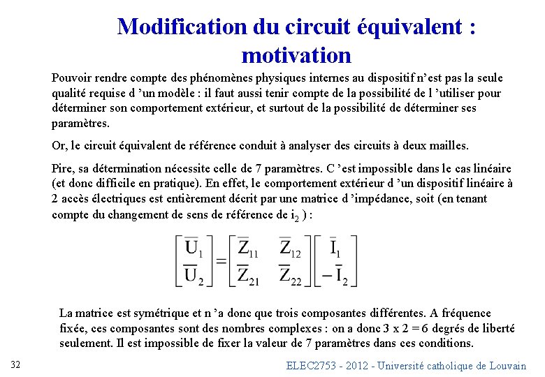 Modification du circuit équivalent : motivation Pouvoir rendre compte des phénomènes physiques internes au Modification du circuit équivalent : motivation Pouvoir rendre compte des phénomènes physiques internes au
