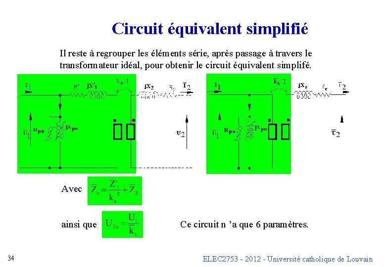 Circuit équivalent simplifié Il reste à regrouper les éléments série, après passage à travers Circuit équivalent simplifié Il reste à regrouper les éléments série, après passage à travers