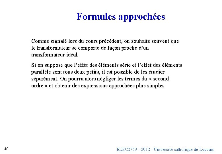 Formules approchées Comme signalé lors du cours précédent, on souhaite souvent que le transformateur Formules approchées Comme signalé lors du cours précédent, on souhaite souvent que le transformateur
