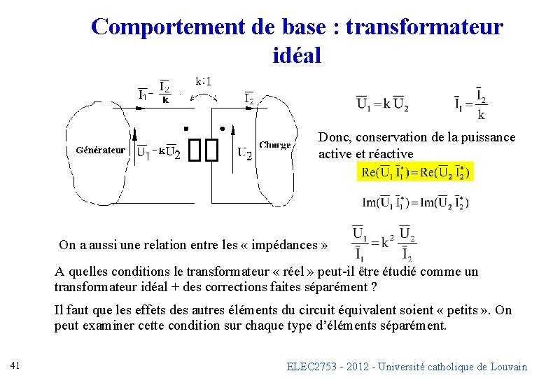 Comportement de base : transformateur idéal Donc, conservation de la puissance active et réactive Comportement de base : transformateur idéal Donc, conservation de la puissance active et réactive