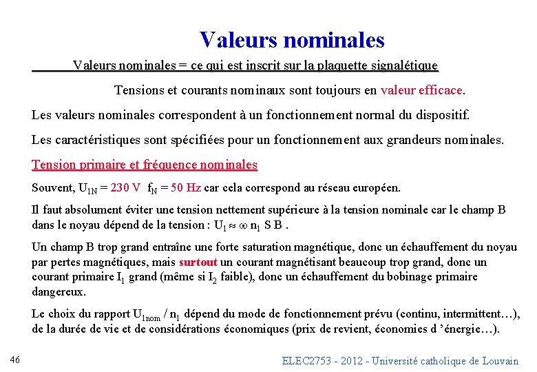 Valeurs nominales = ce qui est inscrit sur la plaquette signalétique Tensions et courants Valeurs nominales = ce qui est inscrit sur la plaquette signalétique Tensions et courants