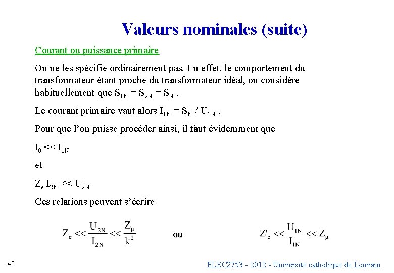 Valeurs nominales (suite) Courant ou puissance primaire On ne les spécifie ordinairement pas. En Valeurs nominales (suite) Courant ou puissance primaire On ne les spécifie ordinairement pas. En