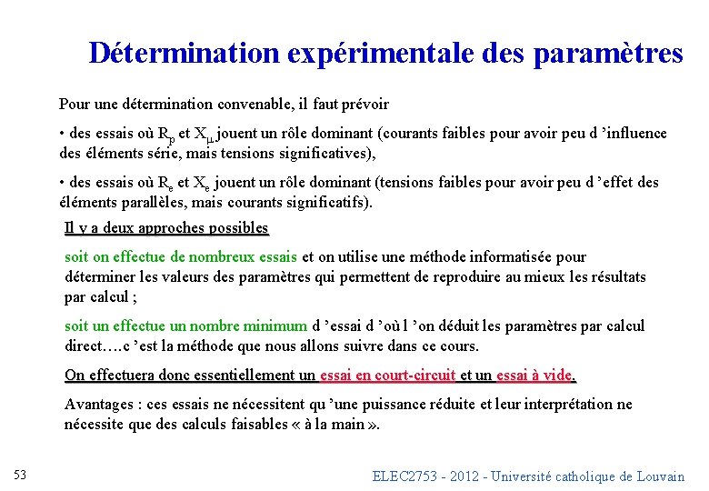 Détermination expérimentale des paramètres Pour une détermination convenable, il faut prévoir • des essais Détermination expérimentale des paramètres Pour une détermination convenable, il faut prévoir • des essais