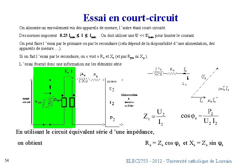 Essai en court-circuit On alimente un enroulement via des appareils de mesure, l ’autre Essai en court-circuit On alimente un enroulement via des appareils de mesure, l ’autre