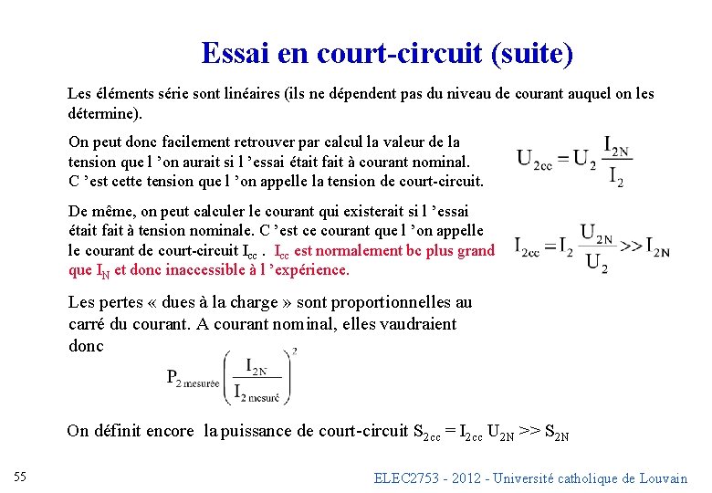 Essai en court-circuit (suite) Les éléments série sont linéaires (ils ne dépendent pas du Essai en court-circuit (suite) Les éléments série sont linéaires (ils ne dépendent pas du