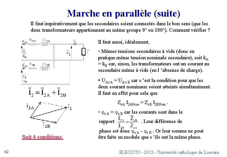 Marche en parallèle (suite) Il faut impérativement que les secondaires soient connectés dans le Marche en parallèle (suite) Il faut impérativement que les secondaires soient connectés dans le