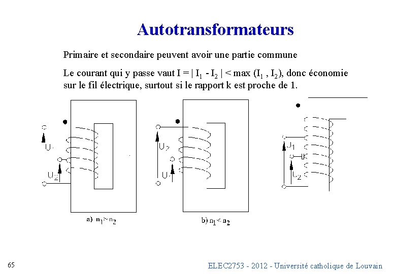 Autotransformateurs Primaire et secondaire peuvent avoir une partie commune Le courant qui y passe Autotransformateurs Primaire et secondaire peuvent avoir une partie commune Le courant qui y passe