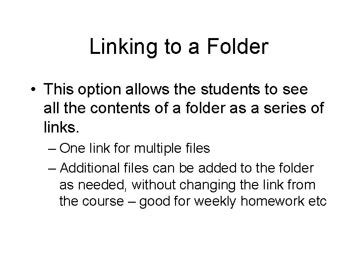 Linking to a Folder • This option allows the students to see all the