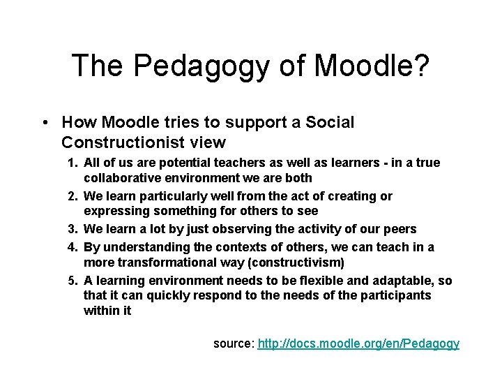 The Pedagogy of Moodle? • How Moodle tries to support a Social Constructionist view