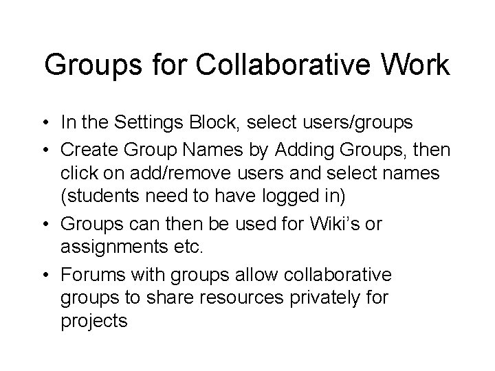 Groups for Collaborative Work • In the Settings Block, select users/groups • Create Group