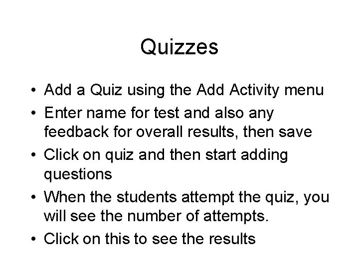 Quizzes • Add a Quiz using the Add Activity menu • Enter name for