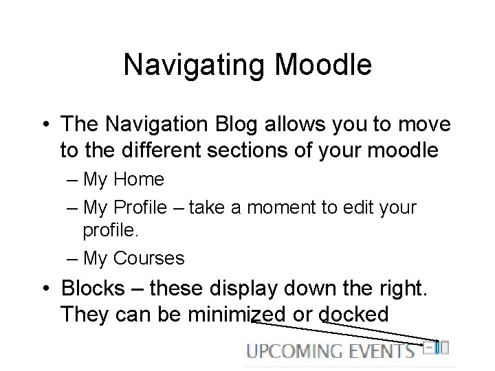 Navigating Moodle • The Navigation Blog allows you to move to the different sections