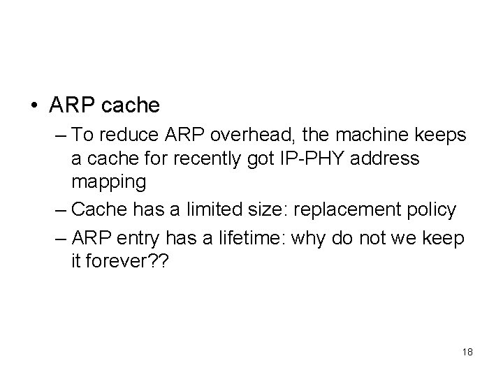  • ARP cache – To reduce ARP overhead, the machine keeps a cache