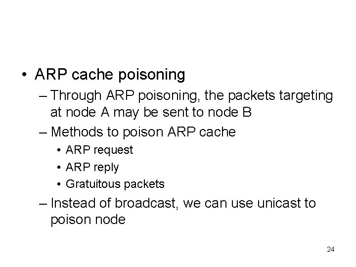  • ARP cache poisoning – Through ARP poisoning, the packets targeting at node