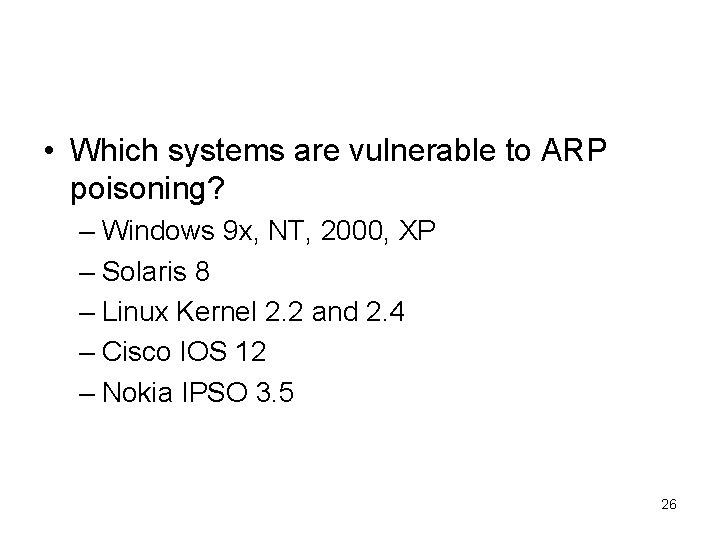  • Which systems are vulnerable to ARP poisoning? – Windows 9 x, NT,