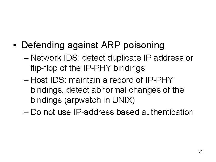  • Defending against ARP poisoning – Network IDS: detect duplicate IP address or