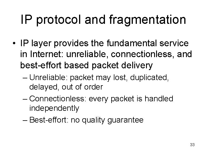 IP protocol and fragmentation • IP layer provides the fundamental service in Internet: unreliable,
