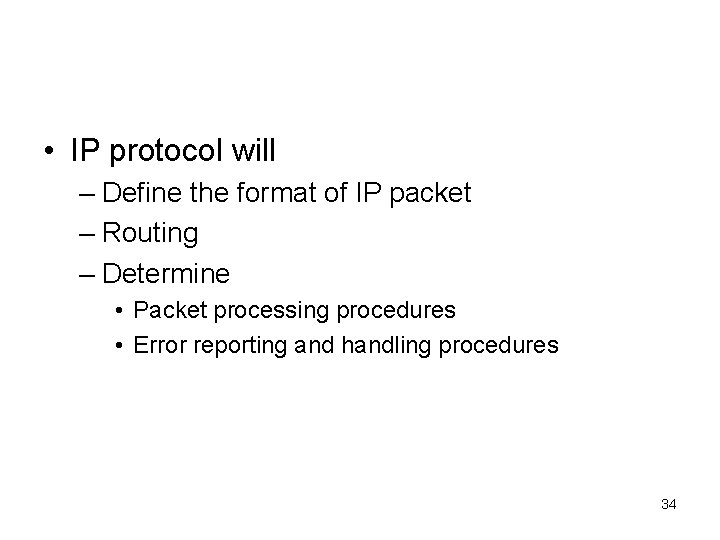  • IP protocol will – Define the format of IP packet – Routing