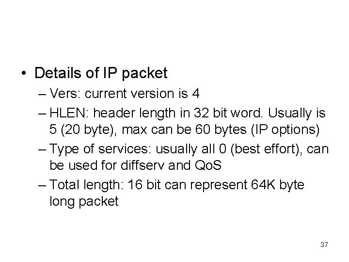  • Details of IP packet – Vers: current version is 4 – HLEN: