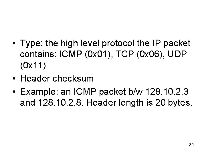  • Type: the high level protocol the IP packet contains: ICMP (0 x