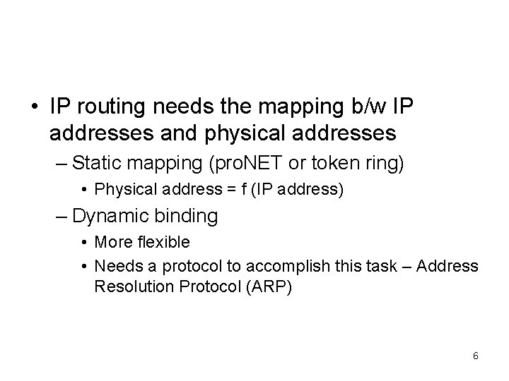  • IP routing needs the mapping b/w IP addresses and physical addresses –