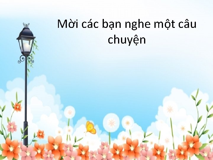 Mời các bạn nghe một câu chuyện 