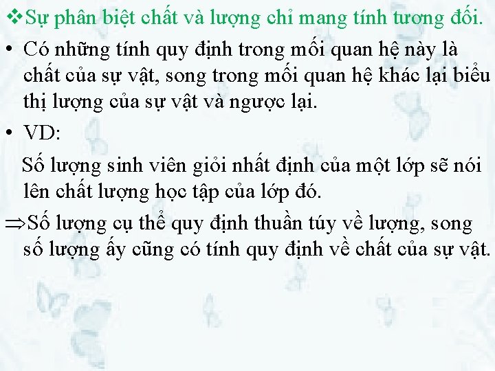v. Sự phân biệt chất và lượng chỉ mang tính tương đối. • Có