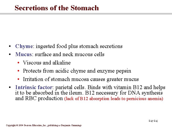 Secretions of the Stomach • Chyme: ingested food plus stomach secretions • Mucus: surface